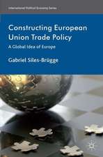 Constructing European Union Trade Policy: A Global Idea of Europe