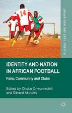 Identity and Nation in African Football: Fans, Community and Clubs