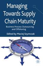 Managing Towards Supply Chain Maturity: Business Process Outsourcing and Offshoring