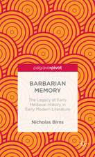 Barbarian Memory: The Legacy of Early Medieval History in Early Modern Literature