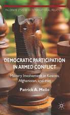 Democratic Participation in Armed Conflict: Military Involvement in Kosovo, Afghanistan, and Iraq