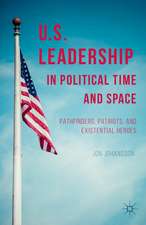 US Leadership in Political Time and Space: Pathfinders, Patriots, and Existential Heroes