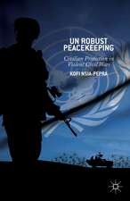 UN Robust Peacekeeping: Civilian Protection in Violent Civil Wars