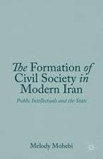 The Formation of Civil Society in Modern Iran: Public Intellectuals and the State