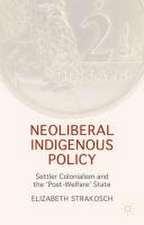 Neoliberal Indigenous Policy: Settler Colonialism and the ‘Post-Welfare’ State