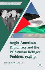 Anglo-American Diplomacy and the Palestinian Refugee Problem, 1948-51