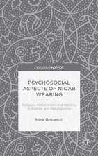 Psychosocial Aspects of Niqab Wearing: Religion, Nationalism and Identity in Bosnia and Herzegovina