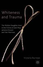 Whiteness and Trauma: The Mother-Daughter Knot in the Fiction of Jean Rhys, Jamaica Kincaid and Toni Morrison