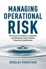 Managing Operational Risk: Practical Strategies to Identify and Mitigate Operational Risk within Financial Institutions