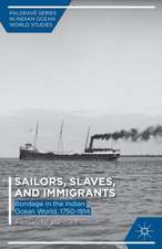 Sailors, Slaves, and Immigrants: Bondage in the Indian Ocean World, 1750–1914