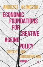 Economic Foundations for Creative Ageing Policy: Volume I Context and Considerations