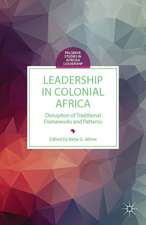 Leadership in Colonial Africa: Disruption of Traditional Frameworks and Patterns