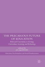 The Precarious Future of Education: Risk and Uncertainty in Ecology, Curriculum, Learning, and Technology