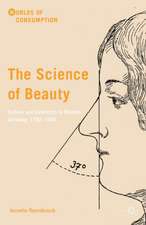 The Science of Beauty: Culture and Cosmetics in Modern Germany, 1750–1930