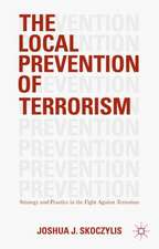 The Local Prevention of Terrorism: Strategy and Practice in the Fight Against Terrorism