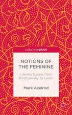 Notions of the Feminine: Literary Essays from Dostoyevsky to Lacan