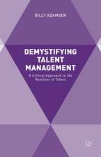 Demystifying Talent Management: A Critical Approach to the Realities of Talent