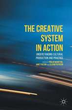 The Creative System in Action: Understanding Cultural Production and Practice