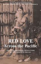 Red Love Across the Pacific: Political and Sexual Revolutions of the Twentieth Century