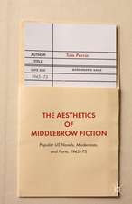 The Aesthetics of Middlebrow Fiction: Popular US Novels, Modernism, and Form, 1945–75