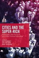 Cities and the Super-Rich: Real Estate, Elite Practices and Urban Political Economies