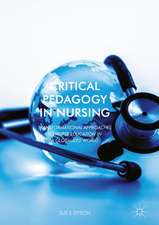 Critical Pedagogy in Nursing: Transformational Approaches to Nurse Education in a Globalized World