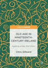 Old Age in Nineteenth-Century Ireland: Ageing under the Union