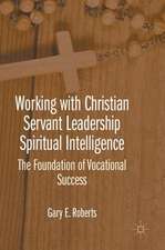 Working with Christian Servant Leadership Spiritual Intelligence: The Foundation of Vocational Success