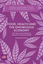 Food, Health and the Knowledge Economy: The State and Intellectual Property in India and Brazil