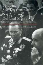 Titoism, Self-Determination, Nationalism, Cultural Memory: Volume Two, Tito's Yugoslavia, Stories Untold