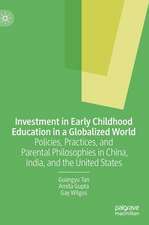 Investment in Early Childhood Education in a Globalized World: Policies, Practices, and Parental Philosophies in China, India, and the United States