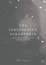 The Instinctive Screenplay: Watching and Writing Screen Drama