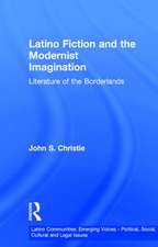 Latino Fiction and the Modernist Imagination: Literature of the Borderlands