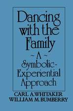 Dancing with the Family: A Symbolic-Experiential Approach: A Symbolic Experiential Approach