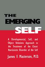 The Emerging Self: A Developmental,.Self, And Object Relatio: A Developmental Self & Object Relations Approach To The Treatment Of The Closet Narcissistic Disorder of the Self