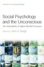 Social Psychology and the Unconscious: The Automaticity of Higher Mental Processes