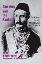 Gordon and the Sudan: Prologue to the Mahdiyya 1877-1880