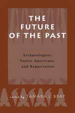 The Future of the Past: Archaeologists, Native Americans and Repatriation