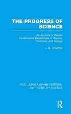 The Progress of Science: An Account of Recent Fundamental Researches in Physics, Chemistry and Biology