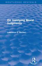 On Justifying Moral Judgements (Routledge Revivals)