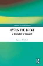 Cyrus the Great: A Biography of Kingship