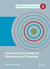 Industrial Engineering and Manufacturing Technology: Proceedings of the 2014 International Conference on Industrial Engineering and Manufacturing Technology (ICIEMT 2014), July 10-11, 2014, Shanghai, China