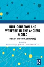 Unit Cohesion and Warfare in the Ancient World: Military and Social Approaches