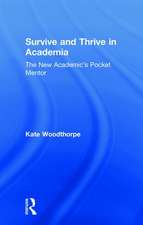 Survive and Thrive in Academia: The New Academic’s Pocket Mentor