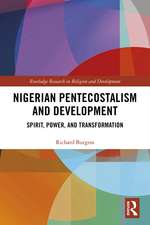 Nigerian Pentecostalism and Development: Spirit, Power, and Transformation