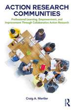 Action Research Communities: Professional Learning, Empowerment, and Improvement Through Collaborative Action Research