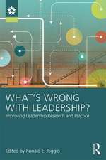 What’s Wrong With Leadership?: Improving Leadership Research and Practice