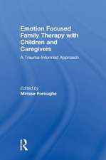 Emotion Focused Family Therapy with Children and Caregivers: A Trauma-Informed Approach