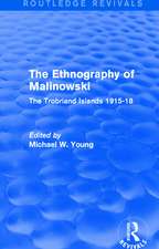 Routledge Revivals: The Ethnography of Malinowski (1979): The Trobriand Islands 1915-18