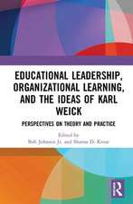 Educational Leadership, Organizational Learning, and the Ideas of Karl Weick: Perspectives on Theory and Practice